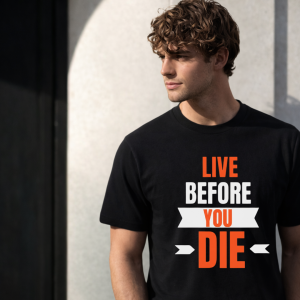 Live Before You Die T-shirt!