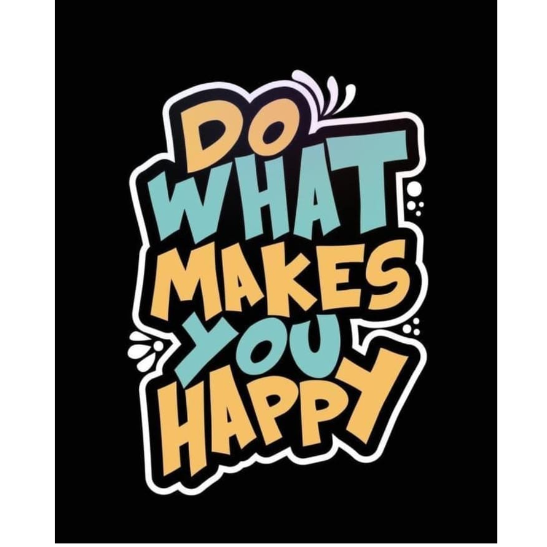 "DO WHAT MAKES YOU HAPPY" - Image 2