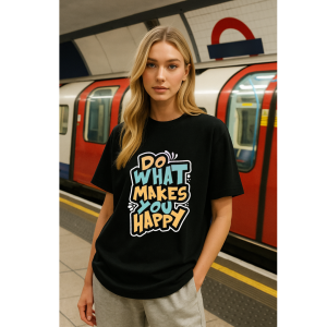 "DO WHAT MAKES YOU HAPPY"